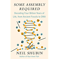Some Assembly Required: Decoding Four Billion Years of Life- from Ancient Fossils to DNA (English Edition)